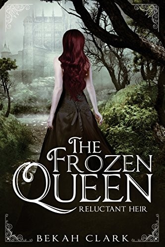 Bekah Clark: The Frozen Queen (Paperback, 2018, CreateSpace Independent Publishing Platform)