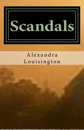 Alexander Louisington: Scandals (Paperback, 2012, CreateSpace Independent Publishing Platform)