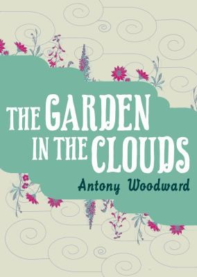 Antony Woodward: The Garden in the Clouds (2010, HarperCollins Publishers)