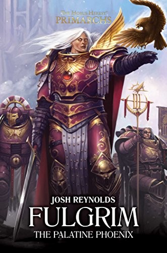 Josh Reynolds: Fulgrim: The Palatine Phoenix (6) (The Horus Heresy: Primarchs) (Hardcover, 2018, Games Workshop)