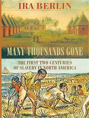 Ira Berlin: Many Thousands Gone: The First Two Centuries of Slavery in North America (2000)