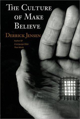 Derrick Jensen: The Culture of Make Believe (2002, Context Books)