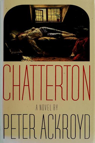 Peter Ackroyd: Chatterton (1988, Grove Press)