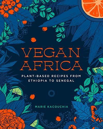 Marie Kacouchia: Vegan Africa : Plant-Based Recipes from Ethiopia to Senegal (2022)
