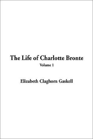 Elizabeth Cleghorn Gaskell: The Life of Charlotte Bronte (Paperback, 2002, IndyPublish.com)