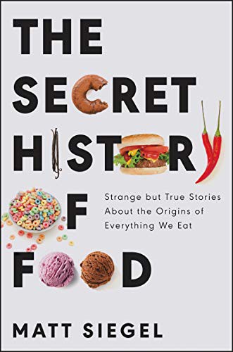 Matt Siegel: The Secret History of Food (Hardcover, 2021, Ecco)