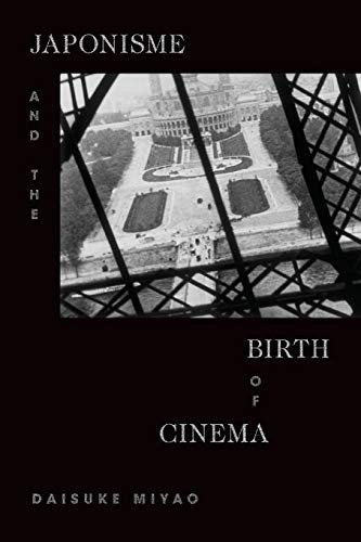 Daisuke Miyao: Japonisme and the Birth of Cinema (2020, Duke University Press, Duke University Press Books)