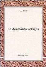 H. G. Wells, A. F. Milward: La dormanto vekiĝas (Esperanto language, 2008, Bero)