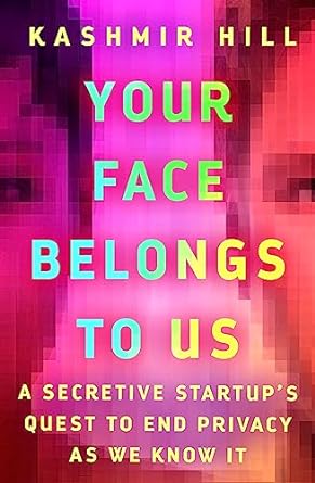 Kashmir Hill: Your Face Belongs to Us (2023, Random House Publishing Group)