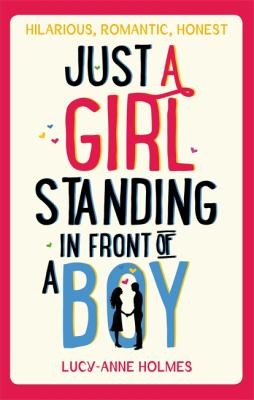 Lucy-Anne Holmes: Just a Girl Standing in Front of a Boy (2014, Little, Brown Book Group)