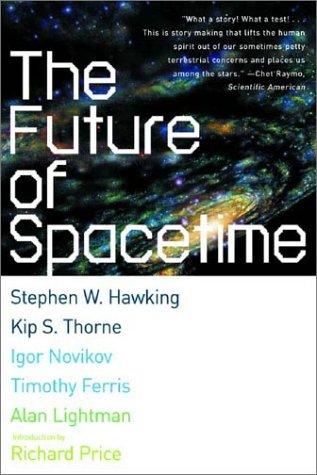 Stephen Hawking, Kip S. Thorne, Igor Novikov, Timothy Ferris: The Future of Spacetime (2003, W. W. Norton & Company)