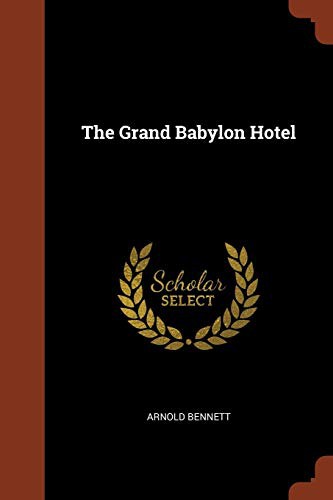 Arnold Bennett: The Grand Babylon Hotel (Paperback, 2017, Pinnacle Press)