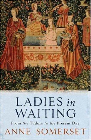 Anne Somerset: Ladies in Waiting (Paperback, 2005, Phoenix Press)