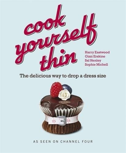 Sophie Michell, Harry Eastwood, Sal Henley: Cook Yourself Thin (Paperback, 2007, Michael Joseph)