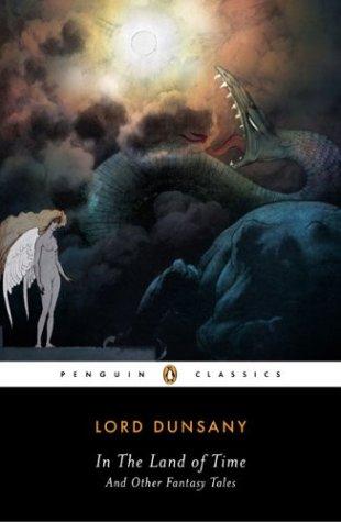 Lord Dunsany: In the land of time, and other fantasy tales (2004, Penguin Books)