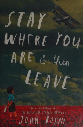 John Boyne: Stay Where You are and Then Leave (2013, Random House Children's Publishers UK, Doubleday Childrens)