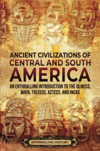 Enthralling History: Ancient Civilizations of Central and South America (Paperback, 2022, Enthralling History)