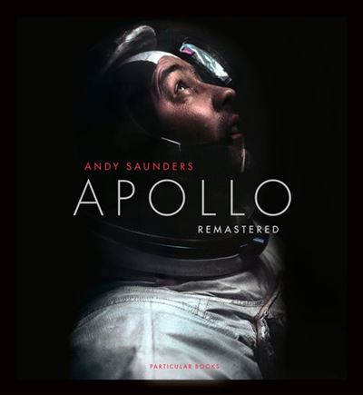 Andy Saunders: Apollo Remastered (Hardcover, 2022, Black Dog & Leventhal)