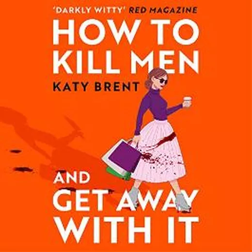 Katy Brent: How to Kill Men and Get Away with It (2022, HarperCollins Publishers Limited)