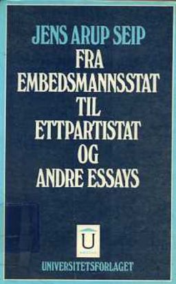 Jens Arup Seip: Fra embedsmannsstat til ettpartistat og andre essays (Hardcover, Norsk language, Universitetsforlaget)