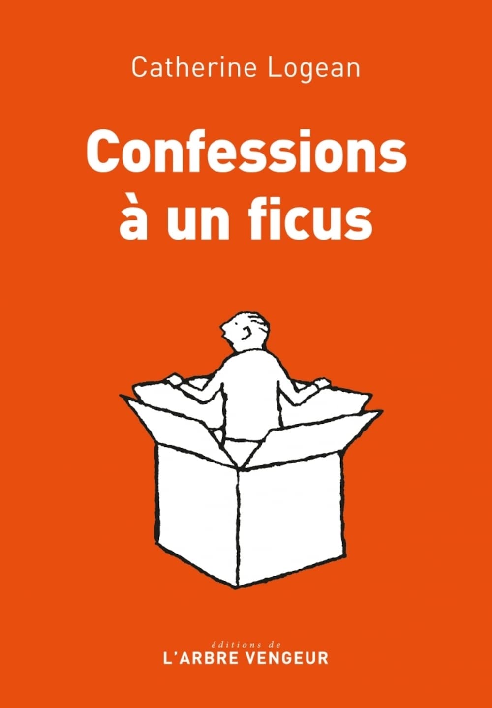 Catherine Logean: Confessions à un ficus (Hardcover, Français language, L'Arbre vengeur)