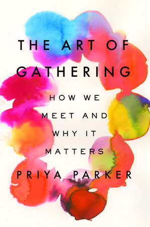 Priya Parker: Art of Gathering (2019, Penguin Books, Limited)
