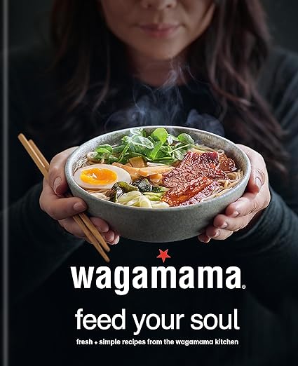 Wagamama Limited: Wagamama Feed Your Soul (2019, Octopus Publishing Group)