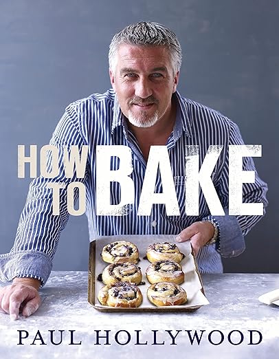 Paul Hollywood: How to Bake (2012, Bloomsbury Publishing plc)