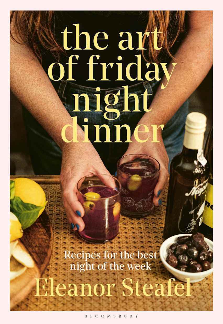 Eleanor Steafel: The Art of Friday Night Dinner (Hardcover, Bloomsbury Publishing)