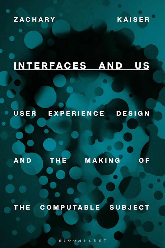 Zachary Kaiser: Interfaces and Us (2023, Bloomsbury Academic & Professional)