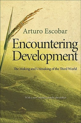 Arturo Escobar: Encountering Development (2011, Princeton University Press)