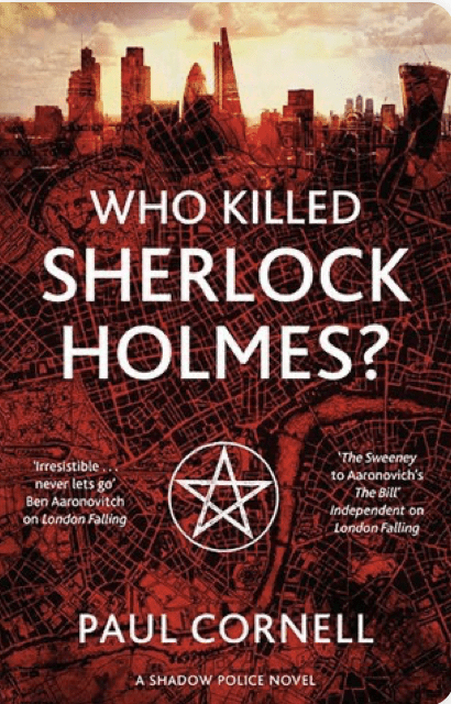 Paul Cornell: Who Killed Sherlock Holmes? (2016, Pan Macmillan)