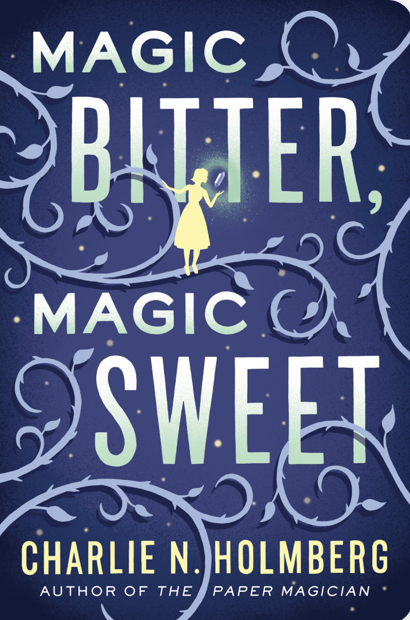 Charlie N. Holmberg: Magic Bitter, Magic Sweet (2016)