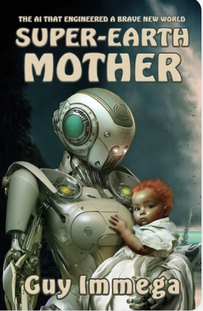 Guy Immega: Super-Earth Mother: The AI that Engineered a Brave New World (Paperback, EDGE Science Fiction and Fantasy Publishing, Inc)