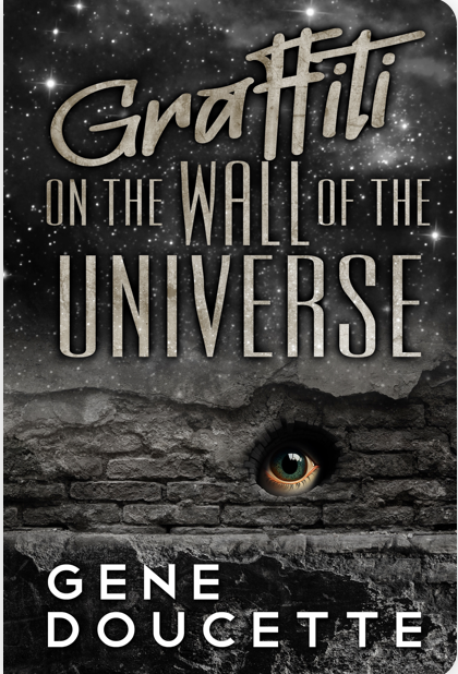 Gene Doucette: Graffiti on the Wall of the Universe (2023, Indy Pub)
