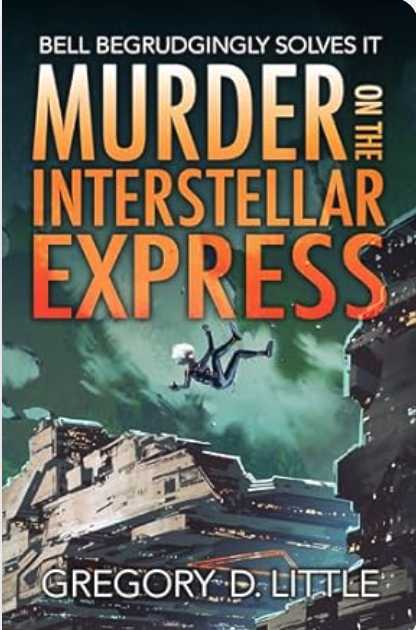 Gregory D. Little: Murder on the Interstellar Express (2024, Cursed Dragon Ship Publishing, LLC)