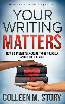 Colleen M. Story: Your Writing Matters : How to Banish Self-Doubt, Trust Yourself, and Go the Distance (2021, Midchannel Press)