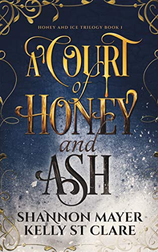 Kelly St. Clare, Shannon Mayer: A Court of Honey and Ash (Paperback, 2021, Hijinks Ink Publishing)