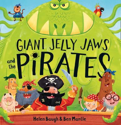 Helen Baugh, Ben Mantle: Giant Jelly Jaws and the Pirates (2015, HarperCollins Publishers Limited)