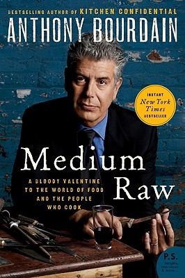 Anthony Bourdain: Medium Raw A Bloody Valentine To The World Of Food And The People Who Cook (Paperback, 2011, Ecco Press)