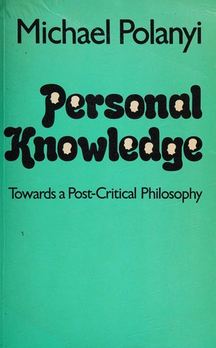 Michael Polanyi: Personal knowledge (1973, Routledge & Kegan Paul)