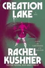 Rachel Kushner, Rachel Kushner: Creation Lake (2024, Scribner)