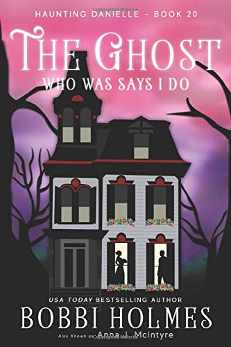 Bobbi Holmes, Anna J. McIntyre, Elizabeth Mackey: The Ghost Who Was Says I Do (Paperback, 2019, Independently published)