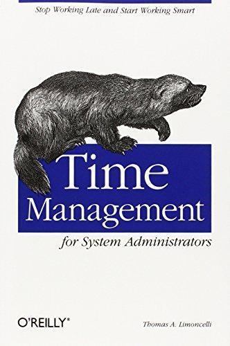 Thomas A. Limoncelli: Time Management for System Administrators: Stop Working Late and Start Working Smart (2005)