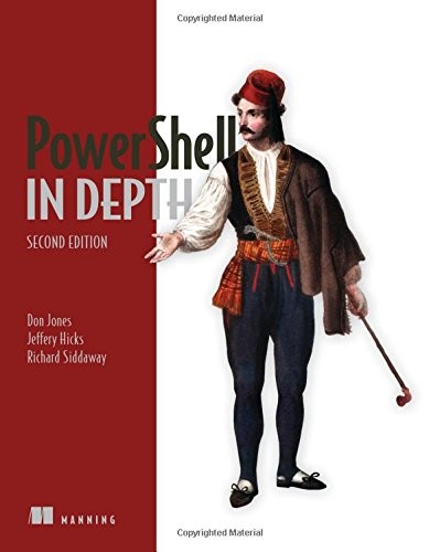 Don Jones, Jeffery Hicks, Richard Siddaway: PowerShell in Depth (2014, Manning Publications)