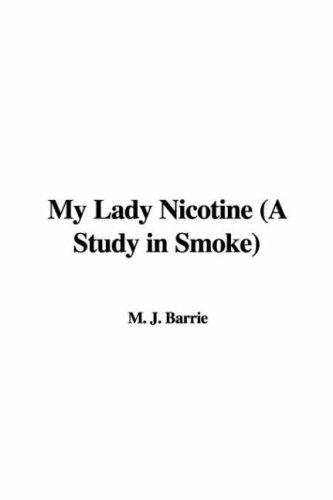 J. M. Barrie: My Lady Nicotine (A Study in Smoke) (Paperback, 2006, IndyPublish)