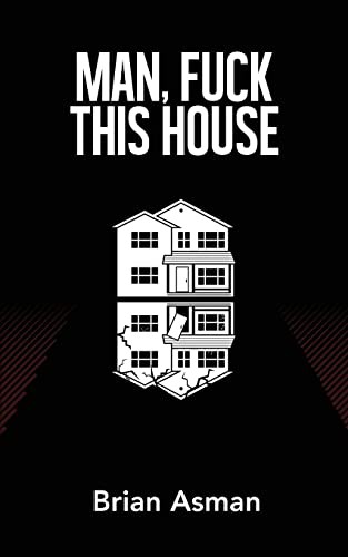 Brian Asman: Man, Fuck This House (Paperback, 2021, Mutated Media)