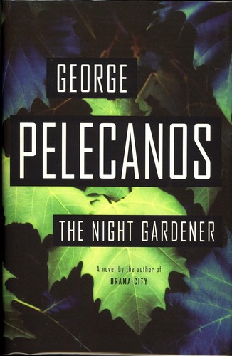 George P. Pelecanos: The Night Gardener (Hardcover, 2006, Little, Brown and Company)