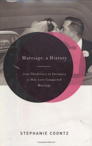 Stephanie Coontz: Marriage, a History: From Obedience to Intimacy, or How Love Conquered Marriage (2005)