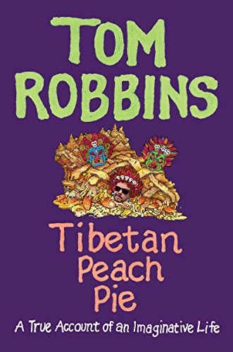 Tom Robbins: Tibetan Peach Pie: A True Account of an Imaginative Life (2014, Ecco)